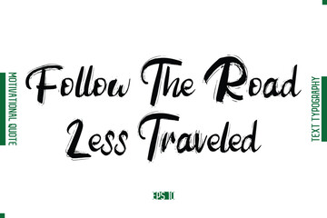 Follow The Road Less Traveled  Grunge Text Lettering Motivational Quotation