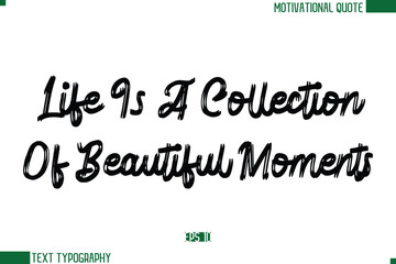 Life Is A Collection Of Beautiful Moments Brush Text Calligraphy Trendy Life Quote Phrase