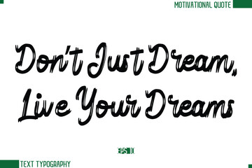 Don’t Just Dream, Live Your Dreams Brush Text Calligraphy Trendy Life Quote Phrase