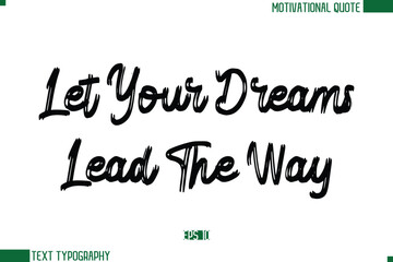 Let Your Dreams Lead The Way Brush Text Calligraphy Trendy Life Quote Phrase