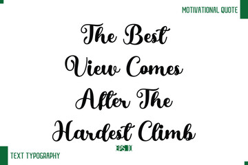 The Best View Comes After The Hardest Climb Cursive Text Typography Lettering Positive Life Saying