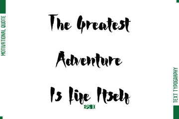 The Greatest Adventure Is Life Itself Stylish Bold Calligraphy Text Positive Trendy Life Quote Phrase
