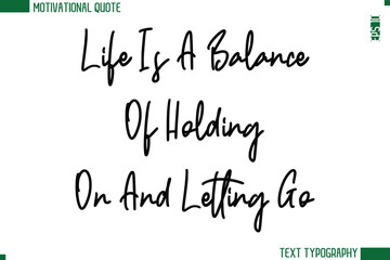Life Is A Balance Of Holding On And Letting Go  Modern Cursive Handwritten Text Lettering Trendy Motivational Life Quote
