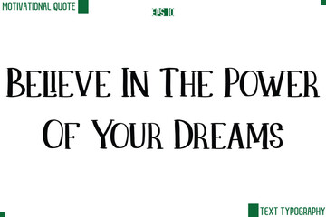 Believe In The Power Of Your Dreams Modern Text Lettering Motivational Life Quote