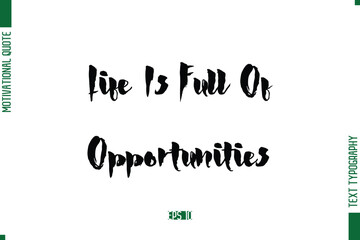 Life Is Full Of Opportunities Stylish Bold Calligraphy Text Positive Trendy Life Quote Phrase