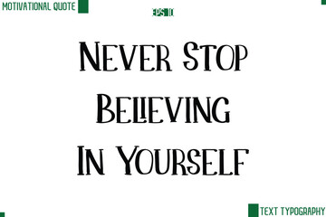 Never Stop Believing In Yourself  Modern Text Lettering Motivational Life Quote