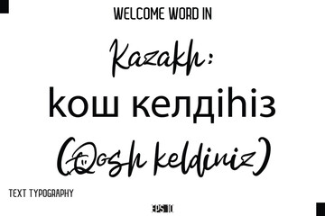 Kazakh: Қош келдіңіз (Qosh keldiniz)   --Welcome Word Cursive Typography Text