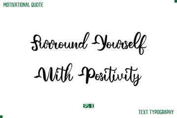 Surround Yourself With Positivity Cursive Stylish Text Typography Life Quote