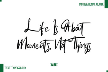 Life Is About Moments, Not Things Stylish Cursive Text Typography Positive Life Quote Caption