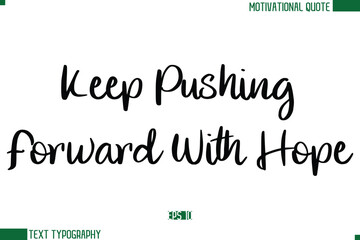 Keep Pushing Forward With Hope Stylish Cursive Calligraphic Text Trendy Life Quote Phrase