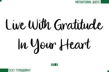 Live With Gratitude In Your Heart Stylish Cursive Calligraphic Text Trendy Life Quote Phrase