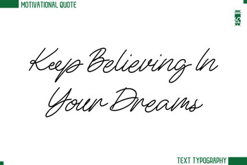 Keep Believing In Your Dreams Handwritten Text Lettering Motivational Life Quote or Statement
