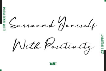 Surround Yourself With Positivity Handwritten Text Typography Motivational Saying
