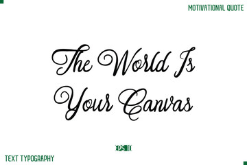 The World Is Your Canvas Stylish Cursive Typography Text Positive Life Quote