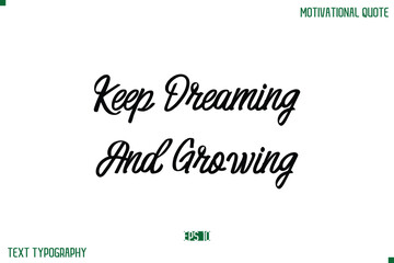 Keep Dreaming And Growing Stylish Typography Text Positive Life Quote