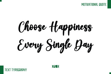 Choose Happiness Every Single Day Cursive Text Typography Lettering Positive Life Saying