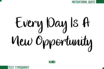 Every Day Is A New Opportunity Stylish Cursive Calligraphic Text Trendy Life Quote Phrase