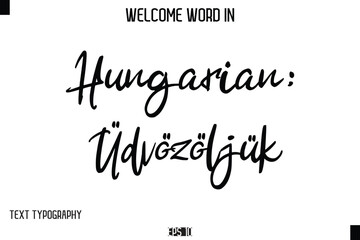 Hungarian: Üdvözöljük   --Welcome Word Cursive Typography Text