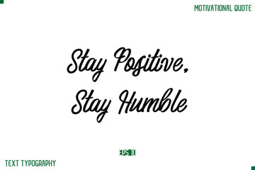 Stay Positive, Stay Humble Stylish Typography Text Positive Life Quote
