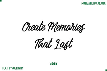 Create Memories That Last Stylish Typography Text Positive Life Quote