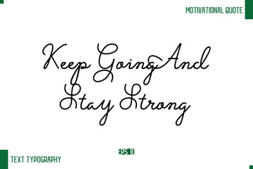 Keep Going And Stay Strong Stylish Handwritten Text Positive Life Quote Inscription