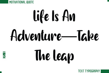 Life Is An Adventure—Take The Leap Modern Bold Text Calligraphy Trendy Motivational Life Quote