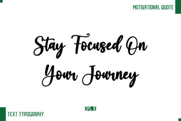 Stay Focused On Your Journey Cursive Text Typography Lettering Positive Life Saying