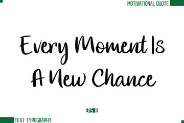Fototapeta premium Every Moment Is A New Chance Stylish Cursive Calligraphic Text Trendy Life Quote Phrase