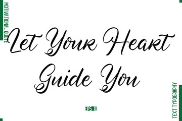 Let Your Heart Guide You Cursive Alphabetical Text Motivational Statement