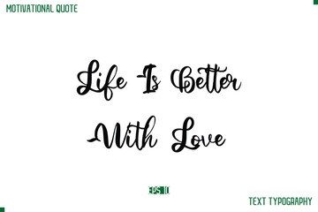 Life Is Better With Love Cursive Stylish Text Typography Life Quote