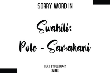 Swahili: Pole - Samahani  -Sorry Word Cursive Bold Typography Text Phrase