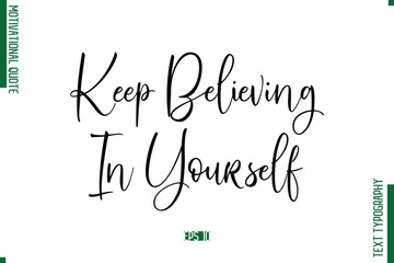 Keep Believing In Yourself Cursive Text Typography Motivational Statement