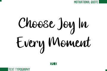 Choose Joy In Every Moment Stylish Cursive Calligraphic Text Trendy Life Quote Phrase