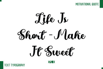 Life Is Short—Make It Sweet Cursive Text Typography Lettering Positive Life Saying