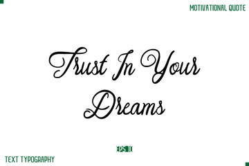 Trust In Your Dreams Stylish Cursive Typography Text Positive Life Quote