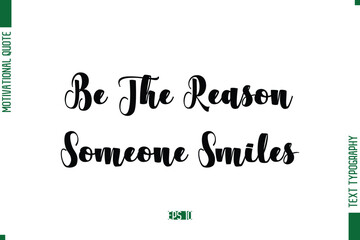 Be The Reason Someone Smiles Bold Calligraphic Text Inspirational Trendy Life Quote Phrase