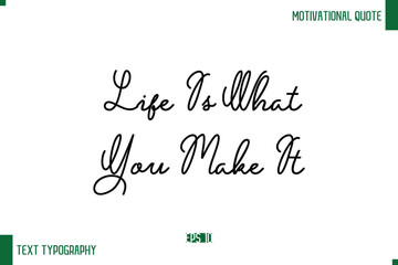 Life Is What You Make It Stylish Handwritten Text Positive Life Quote Inscription
