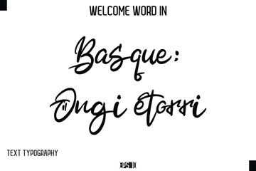 Basque: Ongi etorri   --Welcome Word Cursive Typography Text