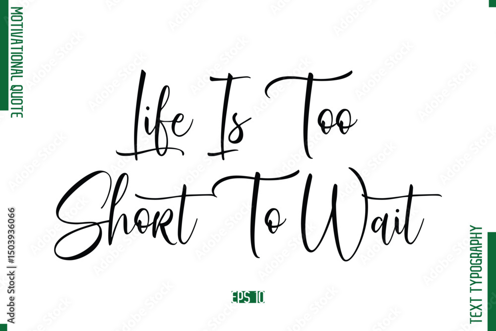 Fototapete Life Is Too Short To Wait  Cursive Text Typography Motivational Statement