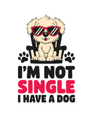 I'm not single I have a dog t shirt design