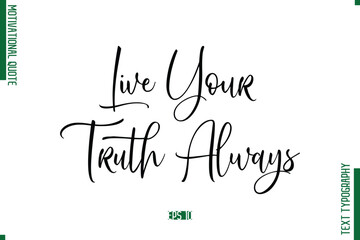 Live Your Truth Always Cursive Text Typography Motivational Statement