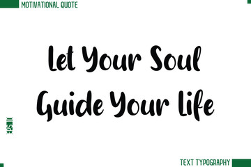 Fototapeta premium Let Your Soul Guide Your Life Modern Bold Text Calligraphy Trendy Motivational Life Quote