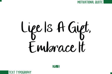 Life Is A Gift, Embrace It Stylish Cursive Calligraphic Text Trendy Life Quote Phrase