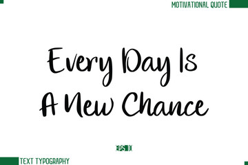 Fototapeta premium Every Day Is A New Chance Stylish Cursive Calligraphic Text Trendy Life Quote Phrase