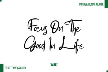 Focus On The Good In Life Stylish Cursive Text Typography Positive Life Quote Caption