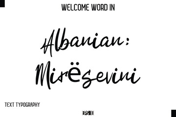 Albanian: Mirësevini   --Welcome Word Cursive Typography Text