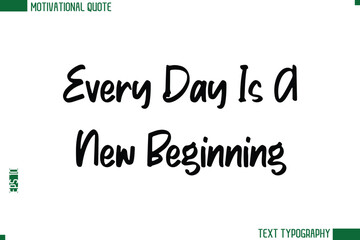 Every Day Is A New Beginning Modern Text Calligraphy Trendy Life Quote