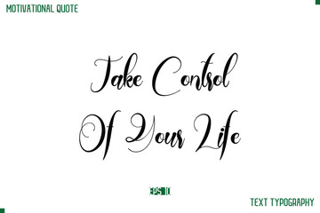 Take Control Of Your Life Cursive Typescript Text Life Motivational Quote