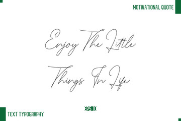 Enjoy The Little Things In Life Handwritten Text Positive Life Quote Phrase