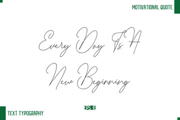 Every Day Is A New Beginning Handwritten Text Positive Life Quote Phrase